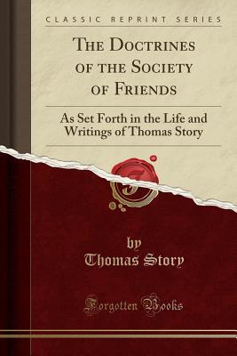 Read The Doctrines of the Society of Friends: As Set Forth in the Life and Writings of Thomas Story (Classic Reprint) - Thomas Story file in PDF