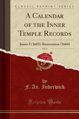 Download A Calendar of the Inner Temple Records, Vol. 2: James I (1603)-Restoration (1660) (Classic Reprint) - Frederick Andrew Inderwick file in ePub