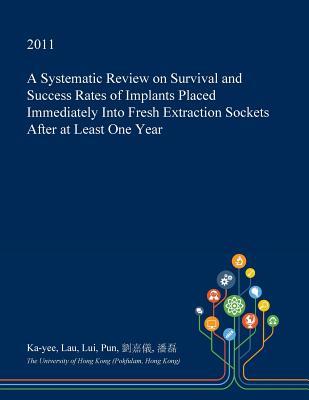 Download A Systematic Review on Survival and Success Rates of Implants Placed Immediately Into Fresh Extraction Sockets After at Least One Year - Ka-Yee Lau | PDF