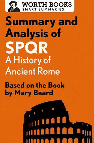 Download Summary and Analysis of SPQR: A History of Ancient Rome: Based on the Book by Mary Beard - Worth Books | ePub