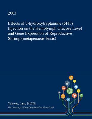 Download Effects of 5-Hydroxytryptamine (5ht) Injection on the Hemolymph Glucose Level and Gene Expression of Reproductive Shrimp (Metapenaeus Ensis) - Yan-Yee Lam file in ePub