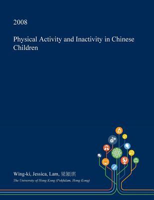 Read Online Physical Activity and Inactivity in Chinese Children - Wing-Ki Jessica Lam file in PDF