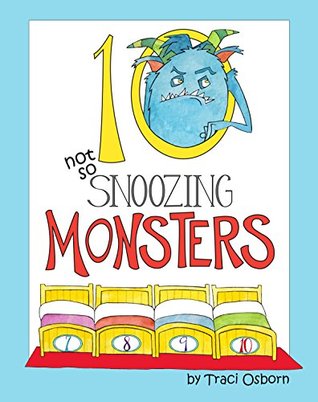 Download Ten Not-so-Snoozing Monsters: A Bedtime Counting Adventure - Traci Osborn | PDF