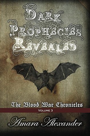 Read Online Dark Prophecies Revealed (The Blood War Chronicles #3) - Amara Alexander | PDF
