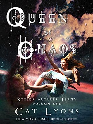 Full Download Queen of Chaos, Stolen Futures: Unity Volume One: an alternative timeline adventure - Cat Lyons | ePub