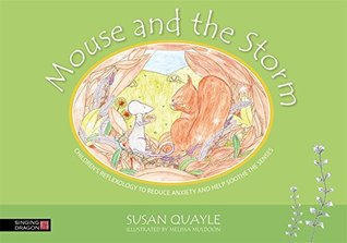 Read Online Mouse and the Storm: Children's reflexology to reduce anxiety and help soothe the senses - Susan Quayle | PDF