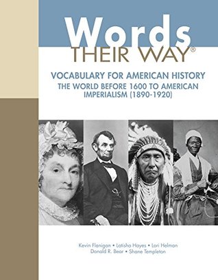 Full Download Words Their Way: Vocabulary with American History, The World Before 1600 to American Imperialism (1890-1920) (What's New in Literacy) - Kevin Flanigan file in PDF