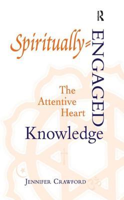 Read Online Spiritually-Engaged Knowledge: The Attentive Heart - Jennifer Crawford | ePub