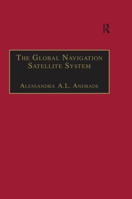 Full Download The Global Navigation Satellite System: Navigating Into the New Millennium - Alessandra A L Andrade | ePub