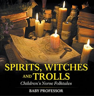 Read Online Spirits, Witches and Trolls   Children's Norse Folktales - Baby Professor | ePub