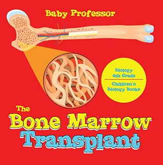 Download The Bone Marrow Transplant - Biology 4th Grade   Children's Biology Books - Baby Professor file in PDF