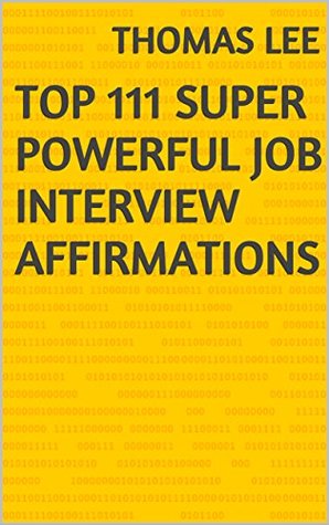 Read Online Top 111 Super Powerful Job Interview Affirmations - Thomas Lee | PDF