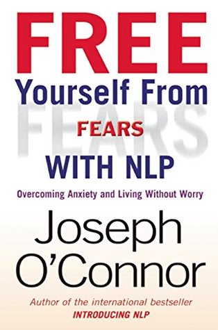 Download Free Yourself From Fears with NLP: Overcoming Anxiety and Living without Worry - Joseph O'Connor file in PDF