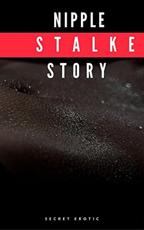 Read Online Nipple Stalker Story: Secret Erotic Photo Stalker Sexy - Secret Erotic | PDF