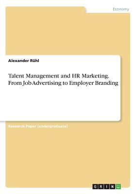 Read Online Talent Management and HR Marketing. From Job Advertising to Employer Branding - Alexander Ruhl file in ePub