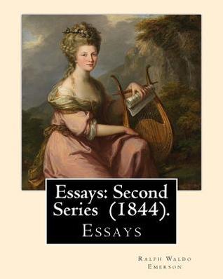 Read Online Essays: Second Series (1844). By: Ralph Waldo Emerson: Essays - Ralph Waldo Emerson | ePub