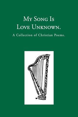 Read Online My Song Is Love Unknown: A Collection of Christian Poems - Frances Ridley Havergal | ePub