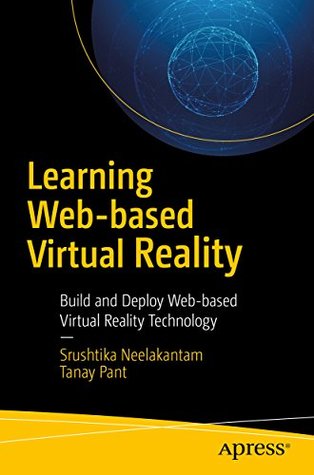 Read Online Learning Web-based Virtual Reality: Build and Deploy Web-based Virtual Reality Technology - Srushtika Neelakantam | PDF