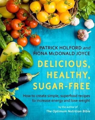 Read Delicious, Healthy, Sugar-Free: How to Create Simple, Superfood Recipes to Increase Energy and Loose Weight - Patrick Holford file in PDF