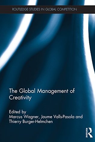 Download The Global Management of Creativity (Routledge Studies in Global Competition) - Marcus Wagner | ePub