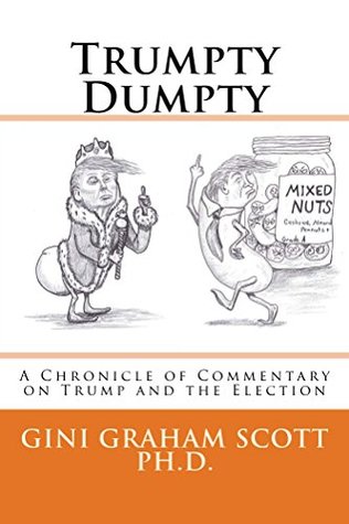 Download Trumpty Dumpty: A Chronicle of Commentary on Trump and the Election - Gini Graham Scott file in PDF