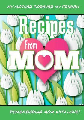 Read Recipes From Mom: A Blank Journal Book To Write Your Mom's Recipes In - Debbie Miller file in PDF