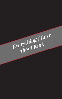 Full Download Everything I Love About Kink: A Safe Place For Your Kinky Thoughts - Candy Cakes | PDF