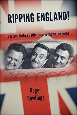 Read Online Ripping England!: Postwar British Satire from Ealing to the Goons - Roger Rawlings | PDF