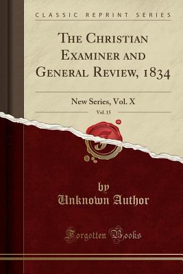 Download The Christian Examiner and General Review, 1834, Vol. 15: New Series, Vol. X (Classic Reprint) - Unknown | ePub