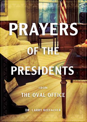 Full Download Prayers Of The Presidents: From the Oval Office - Larry Dr Keefauver file in ePub