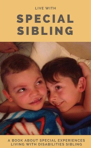 Read Live With Special Sibling, a Book About Special Experiences Living With Disabilities Sibling - Robbet Dens file in PDF