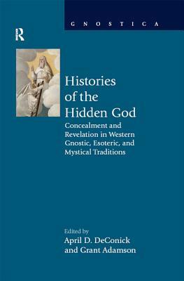 Full Download Histories of the Hidden God: Concealment and Revelation in Western Gnostic, Esoteric, and Mystical Traditions - April D. DeConick | PDF