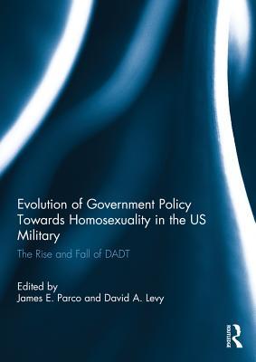 Read Evolution of Government Policy Towards Homosexuality in the Us Military: The Rise and Fall of Dadt - James E. Parco file in ePub