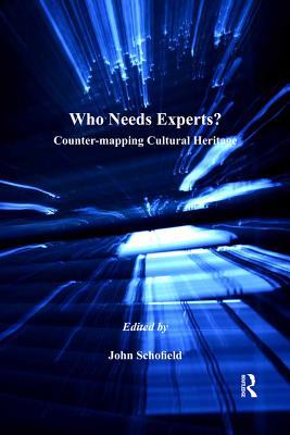 Download Who Needs Experts?: Counter-Mapping Cultural Heritage - John Schofield | PDF