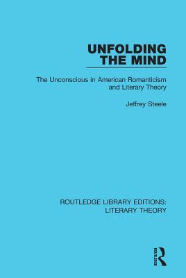 Read Unfolding the Mind: The Unconscious in American Romanticism and Literary Theory - Jeffrey Steele file in PDF