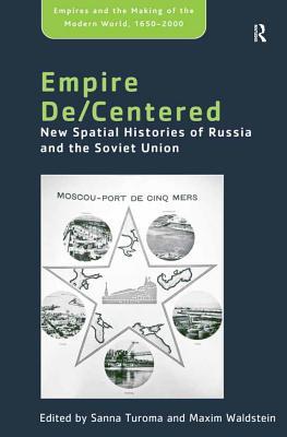 Read Empire De/Centered: New Spatial Histories of Russia and the Soviet Union - Maxim Waldstein file in ePub