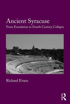 Full Download Ancient Syracuse: From Foundation to Fourth Century Collapse - Richard Evans file in ePub