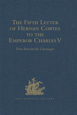 Download The Fifth Letter of Hernan Cortes to the Emperor Charles V, Containing an Account of His Expedition to Honduras - Don Pascual De Gayangos file in PDF