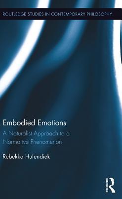 Download Embodied Emotions: A Naturalist Approach to a Normative Phenomenon - Rebekka Hufendiek file in PDF