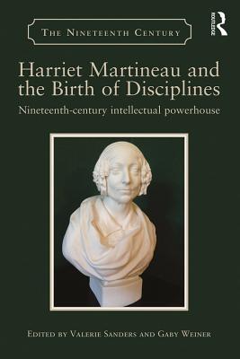 Read Harriet Martineau and the Birth of Disciplines: Nineteenth-Century Intellectual Powerhouse - Valerie Sanders file in ePub