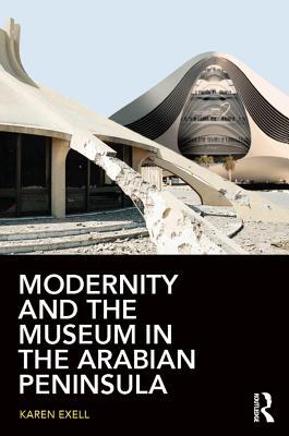 Full Download Modernity and the Museum in the Arabian Peninsula - Karen Exell file in ePub