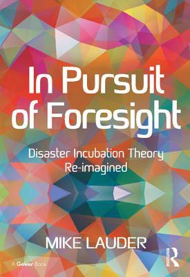 Full Download In Pursuit of Foresight: Disaster Incubation Theory Re-Imagined - Mike Lauder file in PDF