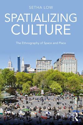 Read Spatializing Culture: The Ethnography of Space and Place - Setha Low file in ePub