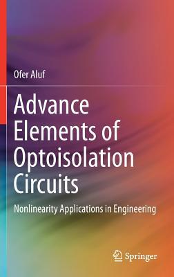 Full Download Advance Elements of Optoisolation Circuits: Nonlinearity Applications in Engineering - Ofer Aluf | PDF