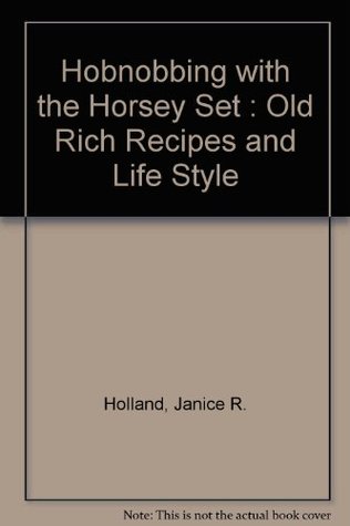 Download Hobnobbing with the Horsey Set : Old Rich Recipes and Life Style - Janice R. Holland file in ePub