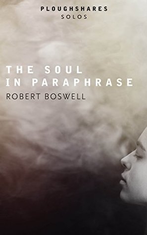 Full Download The Soul in Paraphrase: Ploughshares Solos (Kindle Single) - Robert Boswell file in ePub