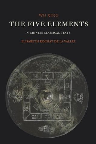 Read Online The Five Elements: In Classical Chinese Texts - Elisabeth Rochat de la Vallée file in ePub