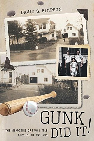 Download Gunk Did It!: The Memories of two little kids in the 40s, 50s - David G. Simpson | PDF