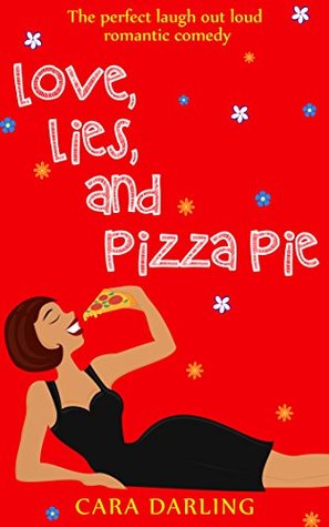 Full Download Love, Lies, and Pizza Pie: The perfect laugh out loud romantic comedy - Cara Darling | PDF
