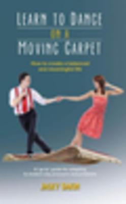 Read Learn to Dance on a Moving Carpet: How to Create a Balanced and Meaningful Life - Jacky Dakin | PDF